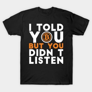 I told you but you didn't listen Crypto Joke T-Shirt